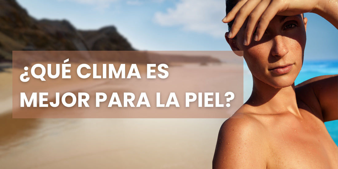 ¿Qué clima es mejor para la piel?